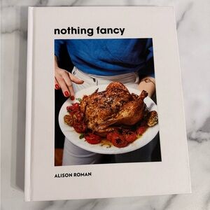 Nothing Fancy Cookbook by Alison Roman